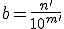 b=\frac{n'}{10^{m'}}
